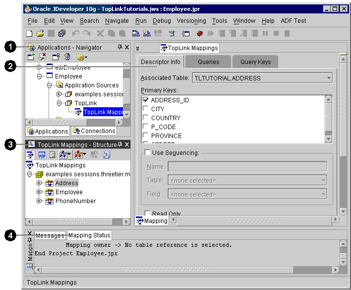 This figure shows the JDeveloper interface areas with
the TopLink Mappings editor:
1. Navigator pane
2. TopLink Mappings editor
3. Structure pane
4. Message log